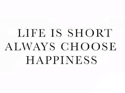 Жизнь коротка, всегда выбирайте счастье